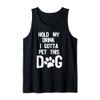 Hold My Drink I Gotta Pet This Dog Tank Top