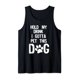 Hold My Drink I Gotta Pet This Dog Tank Top