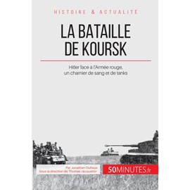 La bataille de Koursk: Hitler face à l’Armée rouge, un charnier de sang et de tanks (Grandes Batailles, Band 29)