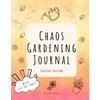 Chaos Gardening Journal (Creative Edition): Includes 20 Cut-Out Pages and