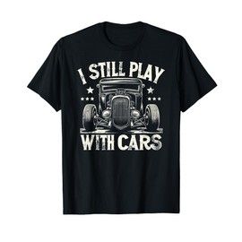 Hot Rod Mechanic, I Still Play With Cars, Vintage Rat Rod T-Shirt