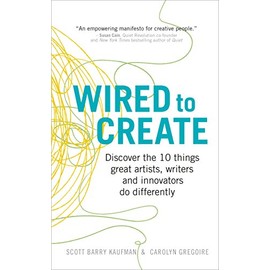 Wired to Create: Discover the 10 things great artists, writers and innovators do differently