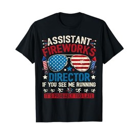 Assistant Fireworks Director If You See July 4th Firework T-Shirt