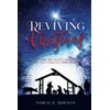 Reviving Christmas: Releasing the Twelve Miracles of The First Christmas Into Your Life