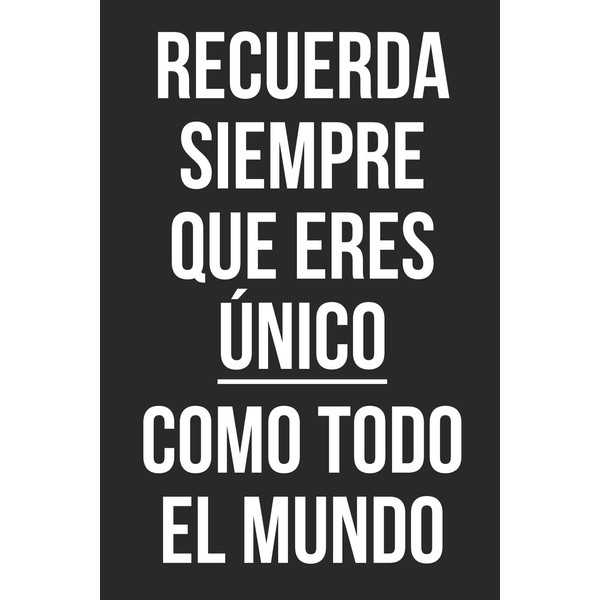 Recuerda siempre que eres único como todo el mundo: Un