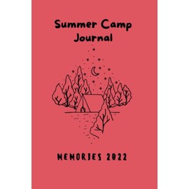 Summer Camp Journal Memories 2022: Summer Camp Notebook , Camping Memories Notebook , Summer Vacation ,Travel Journal ,100 Pages For Your Camping Memories , Size: 6 x 9