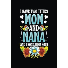 I Have Two Titles Mom And Nana And I Rock Them Both: The perfect gift for the mother who has everything but memories to cherish