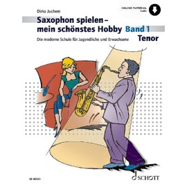 Saxophon spielen - mein schönstes Hobby: Die moderne Schule für Jugendliche und Erwachsene. Band 1. Tenor-Saxophon. (Saxophon spielen - mein schönstes Hobby, Band 1)