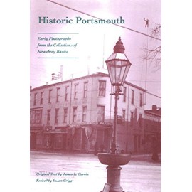 Historic Portsmouth: Early Photographs from the Collection of Strawbery Banke