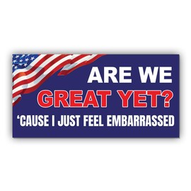 Magnet are We Great Yet Magnet Sticker Cause I Just Feel Embarrassed Blue Funny Gifts Political Joke Humor Magnet for Bumper, Refrigerator, Cruise Door, Car, Truck (Design 2)