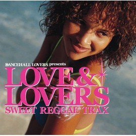 ダンスホール・ラヴァーズpresents ラヴ&ラヴァーズ-Sweet Reggae Trax-