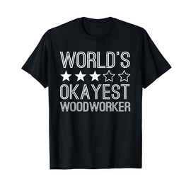 Worlds Okayest Woodworker Funny Woodworker T-Shirt
