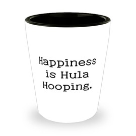 Hula Hooping Gifts For Men Women, Happiness is Hula Hooping, Sarcastic Hula Hooping Shot Glass, Ceramic Cup From Friends, Hulahooping, Birthday, Present, Fun