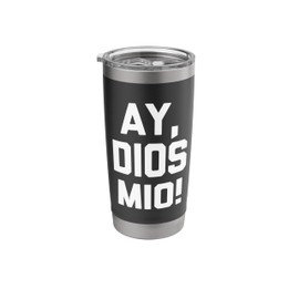 Ay, Dios Mio! - Funny Saying Sarcastic Novelty Humor Spanish Stainless Steel Insulated Tumbler