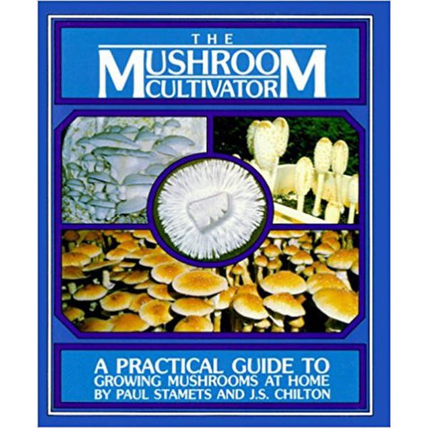 Host Defense - The Mushroom Cultivator: A Practical Guide to Growing Mushrooms at Home, by Paul Stamets and J.S. Chilton