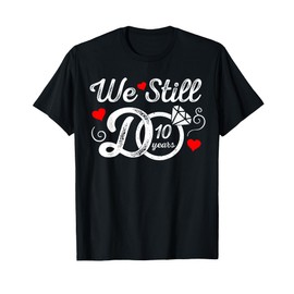 We Still Do 10 Years Funny Couple 10th Wedding Anniversary T-Shirt