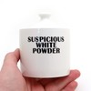 Suspicious White Powder Sugar Bowl - For Sugar only