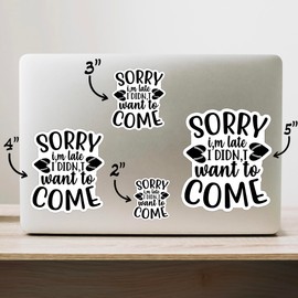 (3PCS) Sorry I'm Late I Didn't Want to Come Sticker for Phone Tablet Laptop Car Truck Window | 2" Sticker |
