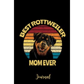 Rottweiler Journal, Best Rottweiler Mom Ever Lined Notebook, Rottweiler Gifts for the Rottweiler Lover, 120 page, Lined, 6"x9"