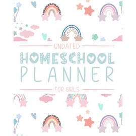 Homeschool Planner for Girls: An Undated Planning Tool with Reading Log, Attendance Record, Weekly Schedule, and Daily Checklist