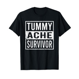 Sarcasm Saying Tummy Ache Survivor T-Shirt