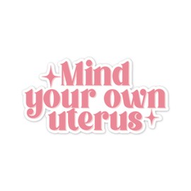 Mind Your Own Uterus Vinyl Sticker Auto Car Truck Wall Laptop | Sticker | 4" Wide