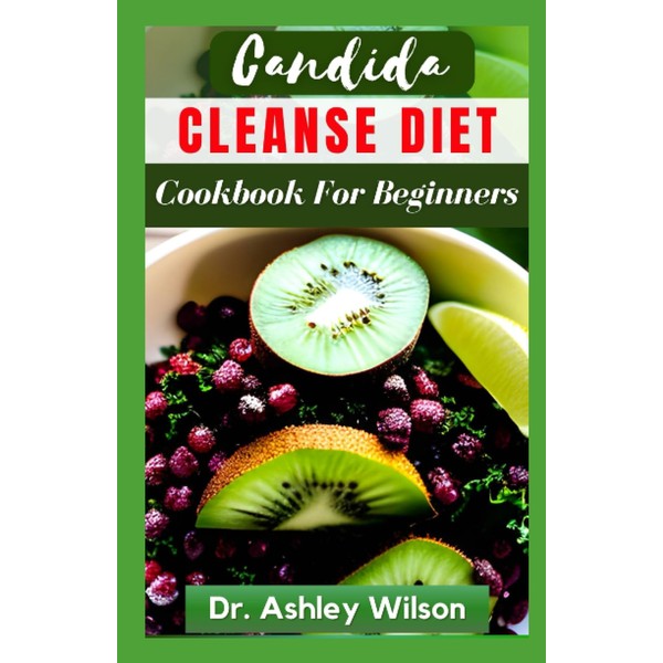 CANDIDA CLEANSE DIET COOKBOOK FOR BEGINNERS: Delectable Recipes to Restore