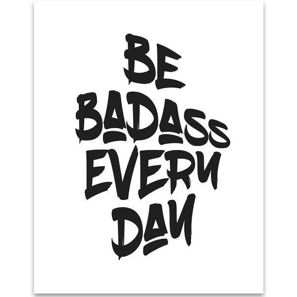 Be Badass Everyday - 11x14 Unframed Typography Art Print Poster - Great Motivational Gift Under $15