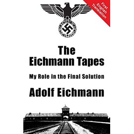 The Eichmann Tapes: My Role in the Final Solution