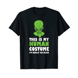 My Human Costume I'm Really An Alien Funny UFO Space T-Shirt