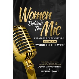 Women Behind The Mic: Curators of Pop Culture - Volume One - "Word To The Wise"