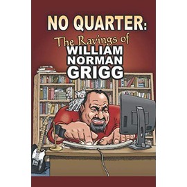 No Quarter: The Ravings of William Norman Grigg