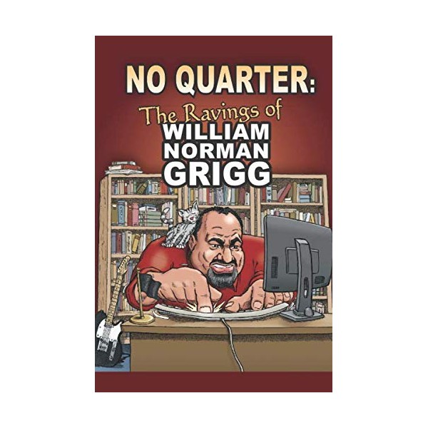 No Quarter: The Ravings of William Norman Grigg