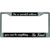 in A World Where Be Kind Chrome License Plate Frame