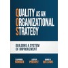 Quality as an Organizational Strategy: Building a System of Improvement