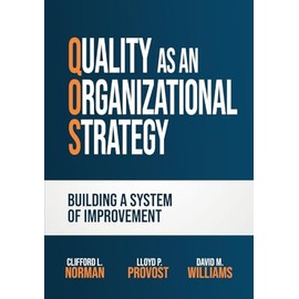 Quality as an Organizational Strategy: Building a System of Improvement