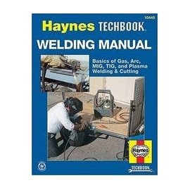Haynes Welding Manual - For Selecting & Using Welding Equipment - Basics Of Gas, Arc, Mig, Tig & Plasma Welding...