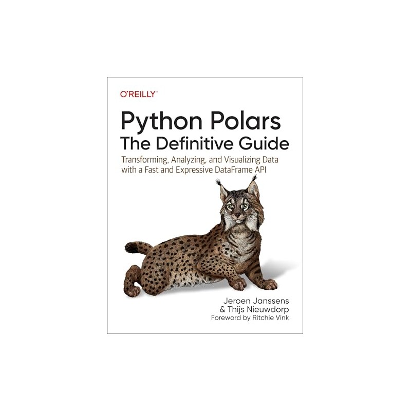 Python Polars: The Definitive Guide: Transforming, Analyzing, and Visualizing Data