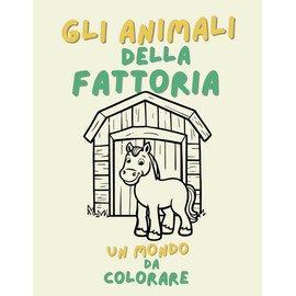 Gli animali della fattoria: un mondo da colorare: Libro per Bambini 2-4 Anni con Disegni Semplici e Bordo Spesso