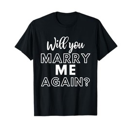 Will You Marry Me Again Wedding Groom Engagement Proposal T-Shirt