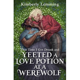 That Time I Got Drunk And Yeeted A Love Potion At A Werewolf: Mead Mishaps 2