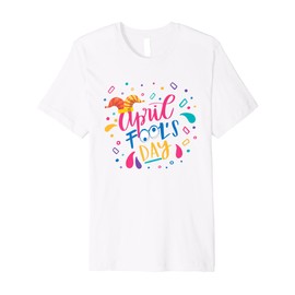 Happy April Fool's Day Joke Funny 1st April Fools Day 2022 Premium T-Shirt