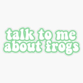Talk To Me About Frogs Bumper Sticker Vinyl Decal 5 inches