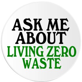 Kiwi Gifts Ask Me About Living Zero Waste - 3 Inch Circle Sticker 3" x 3"