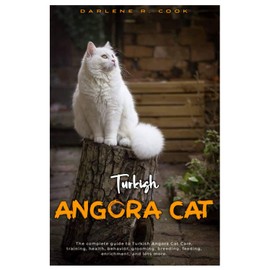  TURKISH ANGORA CAT: The complete guide to Turkish Angora Cat care, training, health, behavior, grooming, breeding, feeding, enrichment, and lots more.