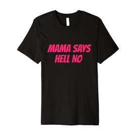 Mama Says Hell No Premium T-Shirt