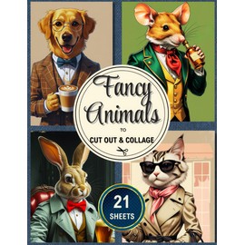 Fancy Animals To Cut Out & Collage: Vintage-Inspired Anthropomorphic Animal Ephemera for Scrapbooking, Journaling & Paper Craft Projects/21 Sheets