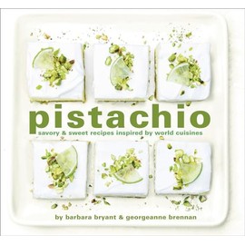 Pistachio: Savory & Sweet Recipes Inspired by World Cuisines