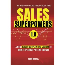Sales Superpowers: A New Outbound Operating System To Drive Explosive Pipeline Growth (Justin Michael Method)