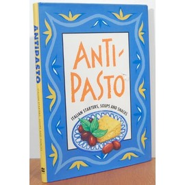 Antipasto: Italian Starters, Soups and Snacks